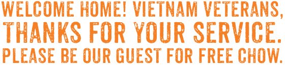 March 29 IS Welcome Home Vietnam Veterans Day. WE’RE SAYING THANK YOU WITH FREE CHOW!